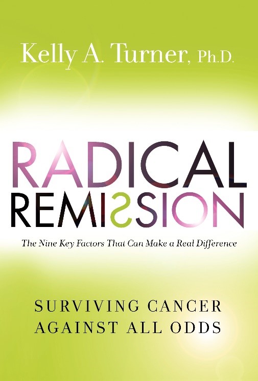 Radical Remission: The Nine Key Factors that Make a Real Difference for Cancer Patients with Dr. Kelly Turner