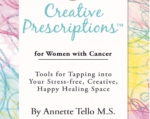 Creative Prescriptions for Women With Cancer: Tools for Tapping into Your Stress-free, Creative, Happy Healing Space