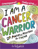I Am A Cancer Warrior: An Adult Coloring Book for Encouragement, Strength and Positive Vibes
