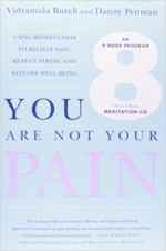You Are Not Your Pain: Using Mindfulness to Relieve Pain, Reduce Stress, and Restore Well-Being—An Eight-Week Program